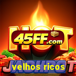 velhos ricos